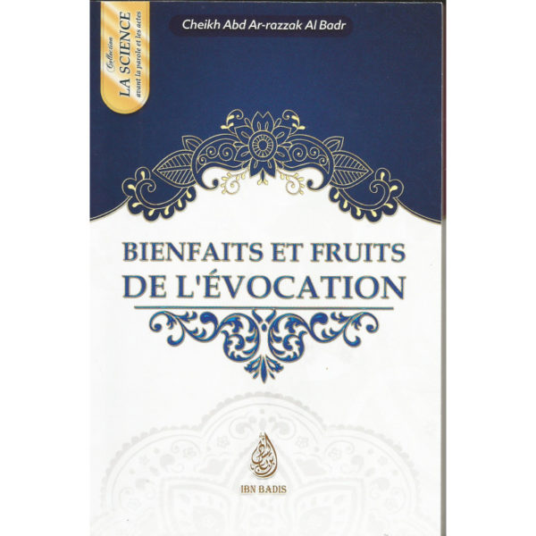 Photo BIENFAITS ET FRUITS DE L’ÉVOCATION – CHEIKH ‘ABD AR-RAZZAK AL-BADR - Ibn badis