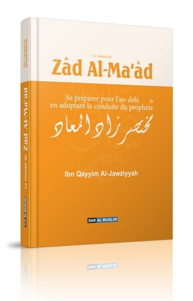 Photo Le résumé de Zâd Al-Ma’âd – Se préparer pour l’au-delà en adoptant la conduite du Prophète (Zaad-ul-Maad) - Dar Al Muslim