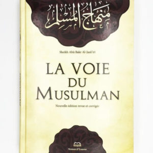 Photo La Voie Du Musulman – D’après Abu Bakr Jabir Al-Jazairi – Editions 2011 - Maison d'Ennour