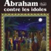 Photo Les récits des prophètes à la lumière du Coran et de la Sunna : Histoire de “Abraham contre les idôles” (Prophète Ibrahim) - Orientica