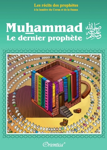 Photo Les récits des prophètes à la lumière du Coran et de la Sunna : Muhammad (SAW) – Le dernier prophète - Orientica