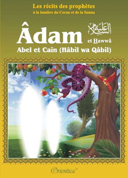 Photo Les récits des prophètes à la lumière du Coran et de la Sunna : Histoire de “Adam et Hawwâ’ – Abel et Caïn (Hâbîl wa Qâbîl)” - Orientica