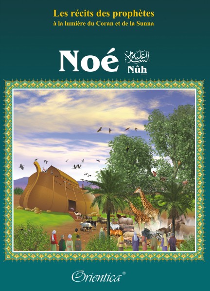 Photo Les récits des prophètes à la lumière du Coran et de la Sunna : Histoire du prophète “Noé” (Nûh – Nouh) - Orientica
