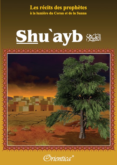 Photo Les récits des prophètes à la lumière du Coran et de la Sunna : Histoire du prophète “Shu’ayb” (Chouayb) - Orientica